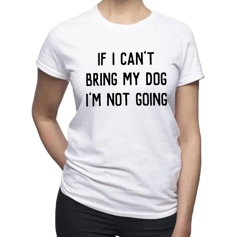 Если Я не Могу Принести Свою Собаку Не Пойду! женщины Смешные Текстовые Футболки