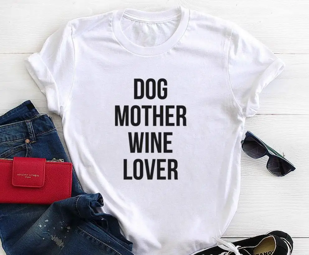 

Dog Mother Wine Lover Letters Print Women T shirt Cotton Casual Funny Shirt For Lady Top Tee Tumblr Hipster Drop Ship NEW-34