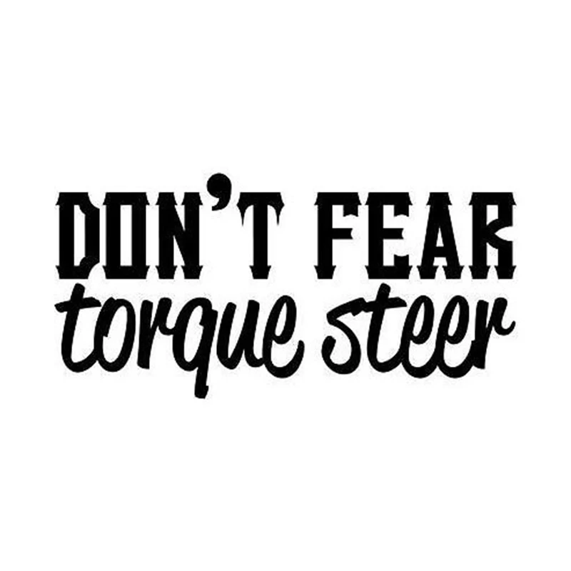 

Don't Fear Torque Steer JDM Decal Sticker Car Truck Window Creativity Car Accessories Motorcycle Helmet Car Styling