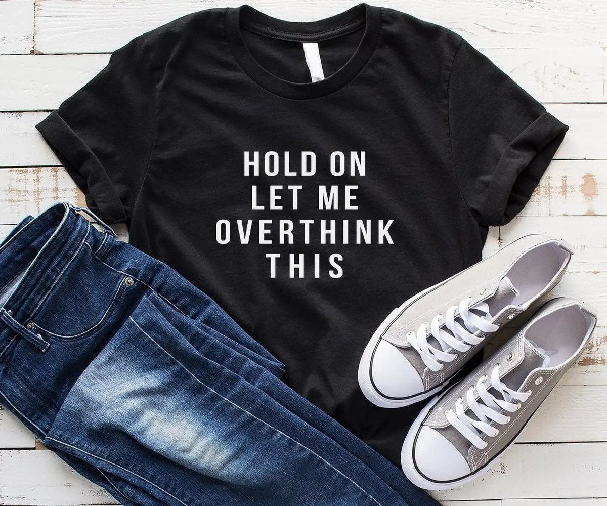 

Women Casual Shirt Hold On Let Me Overthink This T-shirt Funny Graphic Tee With Saying Cute Tops Tumblr Shirt