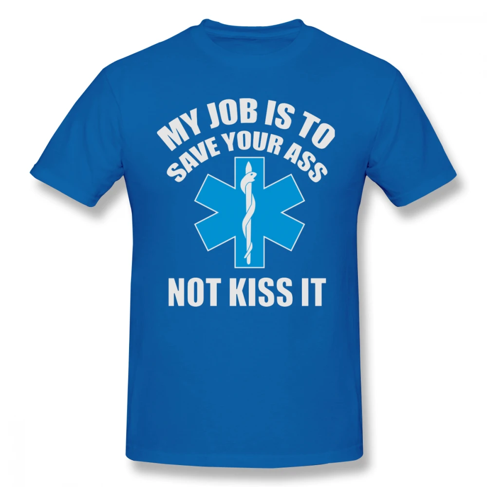 Футболка для парамедиков, футболка с надписью My Job Is To Save Your Ass Not Kiss It, хлопковая Футболка XXX, Милая футболка с коротким рукавом - Цвет: Blue