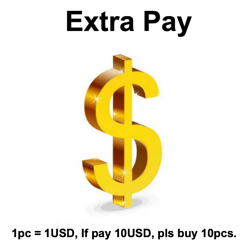 

Extra Fee Extra Pay for additional order Fee, 1pc = 1USD, 100pcs = 100USD for OEM VIP shipping fee and so on.