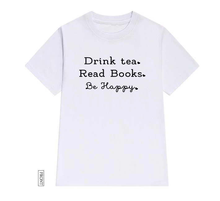 Белый Женская футболка с надписью «Drink tea Read Books Be Happy», Повседневная хлопковая хипстерская забавная Футболка для леди Йонг, топ-футболка для девочек, Прямая поставка, ZY-238 - Цвет: Белый