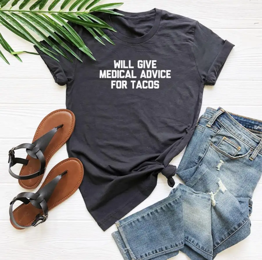 

Will give medical advice for tacos Women tshirt Casual Cotton Hipster Funny t shirt For Lady Yong Girl Top Tee Drop Ship ZY-33