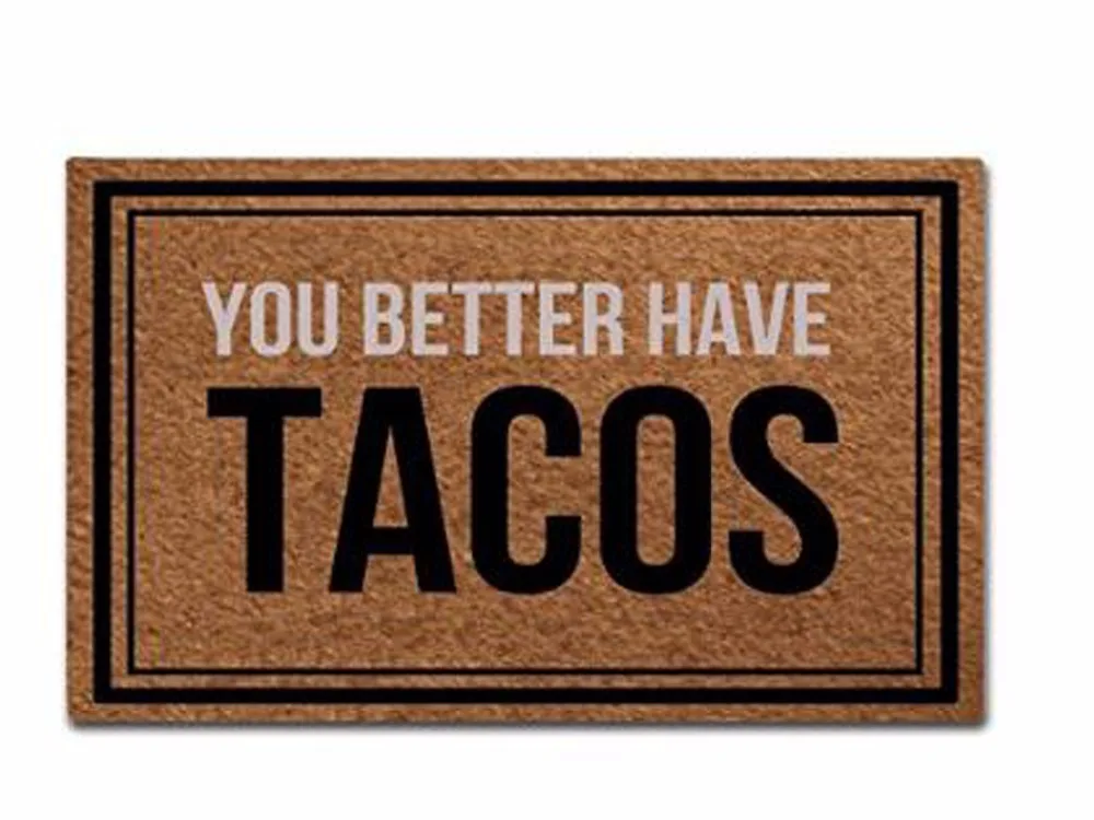 

You Better Have Tacos Doormat Non-Slip Machine Washable Outdoor Indoor Entrance Doormat Bathroom Kitchen Decor Rug Mat