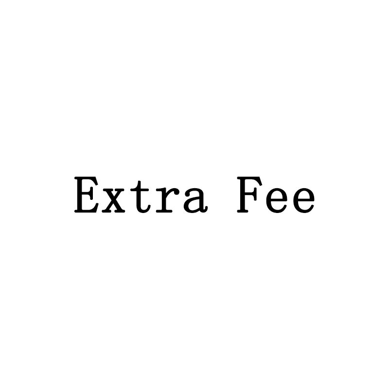 

Extra Fee Please do not buy this unless we send it to you