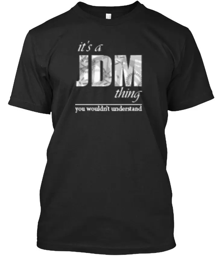 

Its A Jdm Thing! - It'S Thing You Wouldn'T Understand Stylisches T-Shirt Men 2019 Fashion Unique 100% Cotton O-Neck Tee Shirt