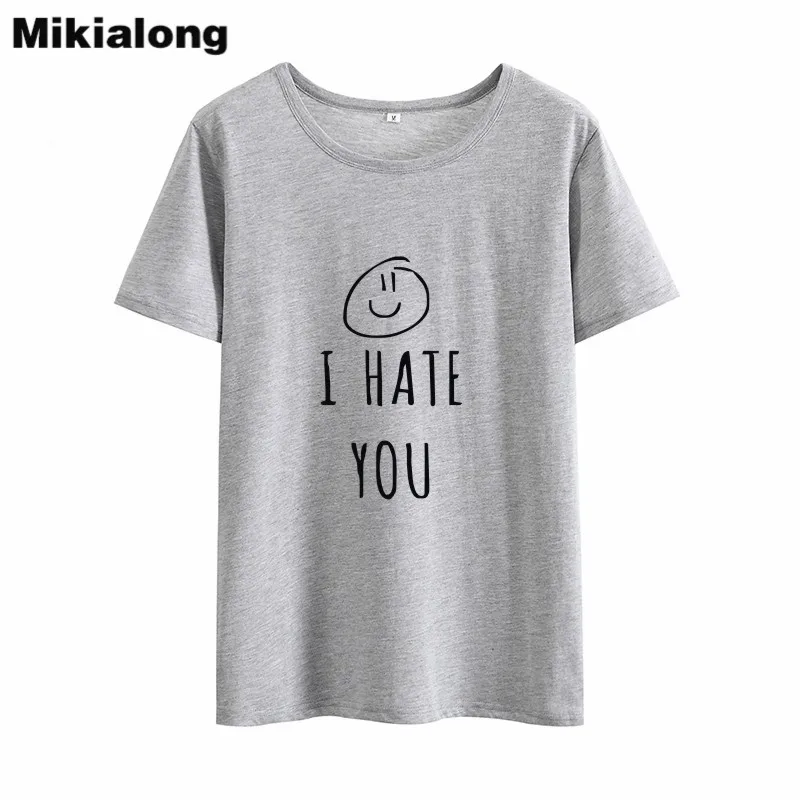 Mikialong I Hate You/Забавные футболки с принтом для женщин 2018 летняя 100% хлопчатобумажная