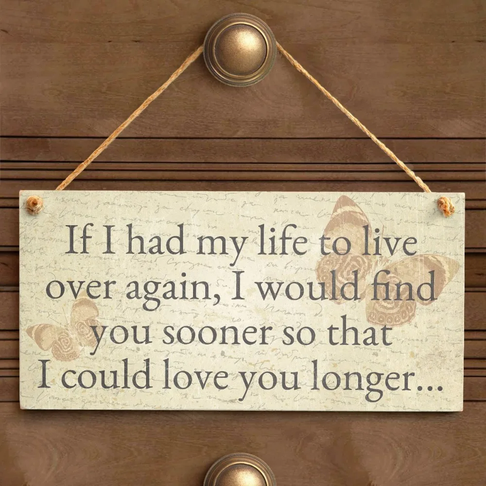 Meijiafei If I had my life to live over again would find you sooner so that could love longer... - Romantic Gift Sign | Дом и сад