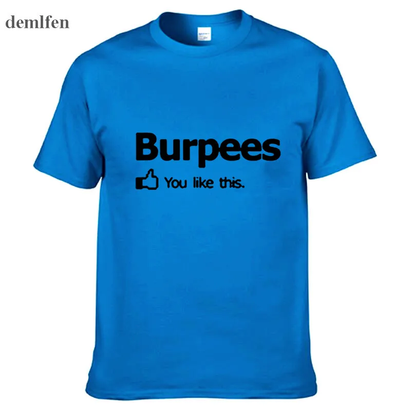 Новое поступление мужская/wo Мужская футболка Burpees You I Like This! для кроссфита Cross Fit Футболка Модный дизайн печать колледж хлопковая футболка