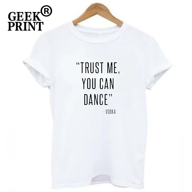 Женские топы TRUST ME YOU CAN DANCE VODKA спиртовые Забавные футболки для леди спирт