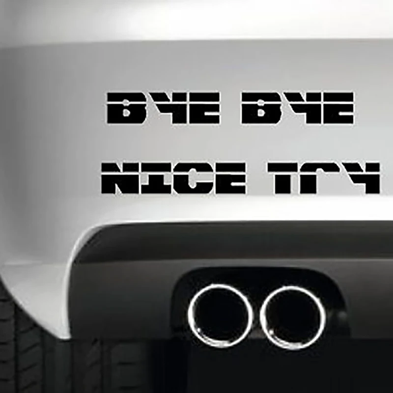 Bye Nice Try Fun наклейка на бампер забавная Автомобильная виниловая дрифт Jdm |