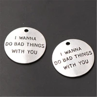 4pcs silver color i wanna do bad things with you tag alloy pendant diy charm for jewelry carfts making 32mm a1051