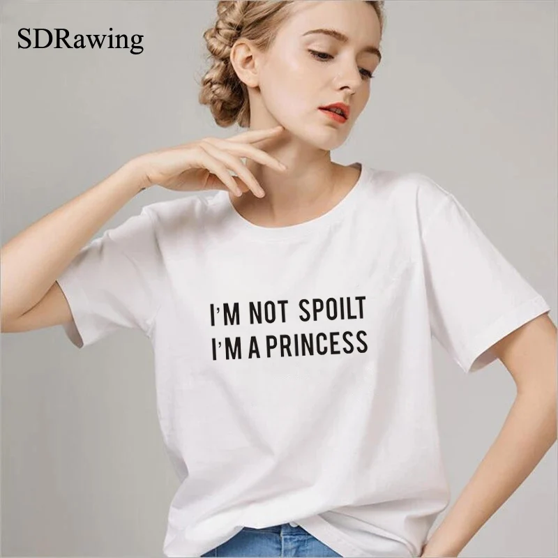 

I'm Not Spoilt I'm A Princess Spoiled Brat Slogan cotton t shirts for woman Graphic Tees summer casual Tops Female