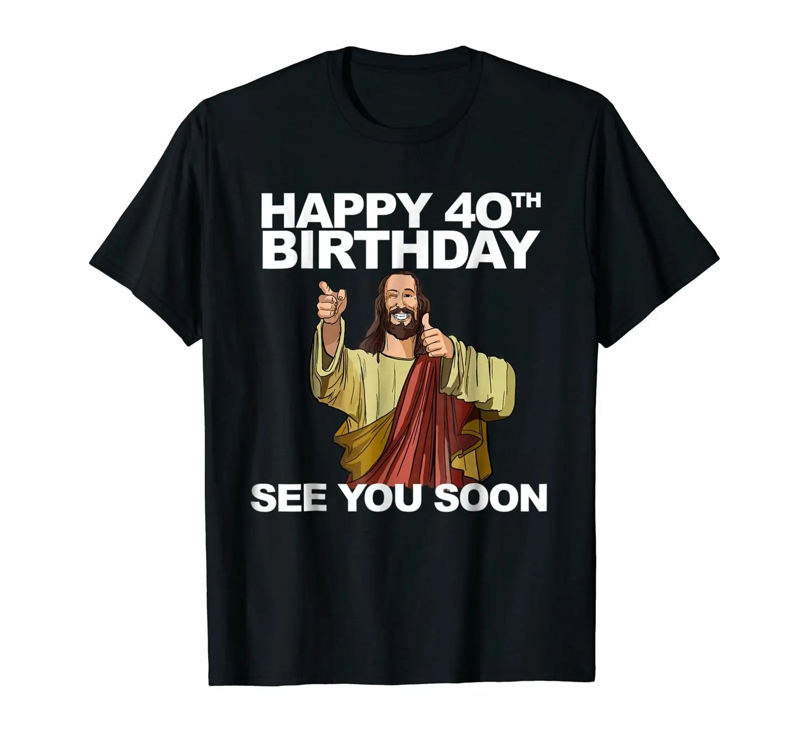 

Jesus Happy 40th Birthday See You Soon shirt funny b-day tee -Top Gift tee Men's Short Sleeve tshirt