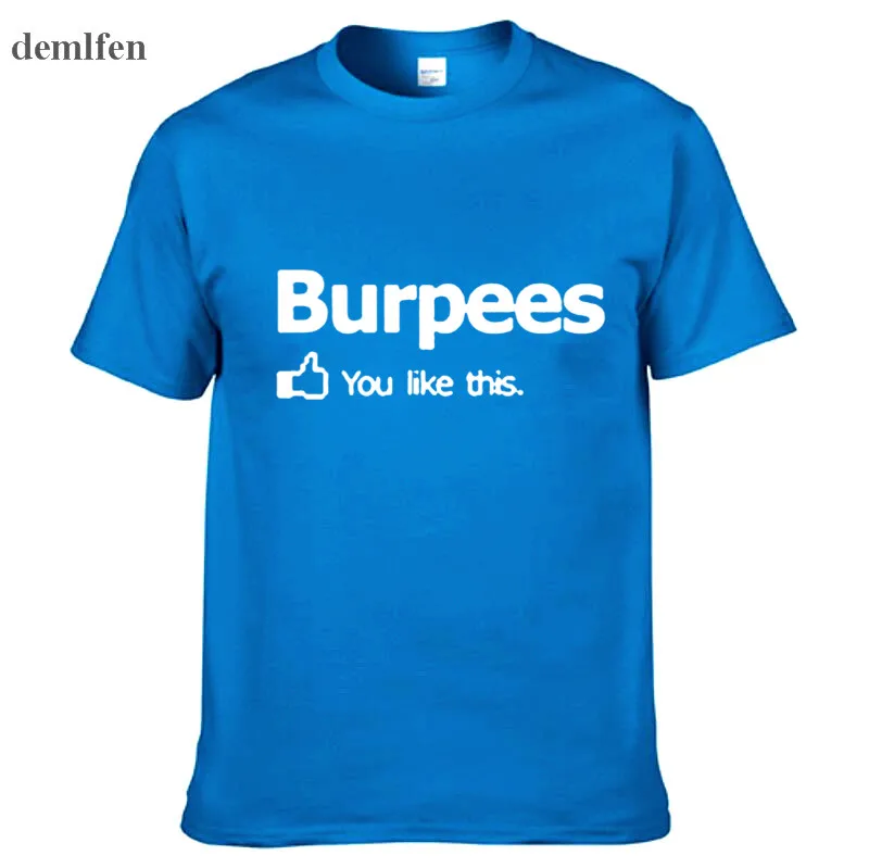 Новое поступление мужская/wo Мужская футболка Burpees You I Like This! для кроссфита Cross Fit Футболка Модный дизайн печать колледж хлопковая футболка - Цвет: blue