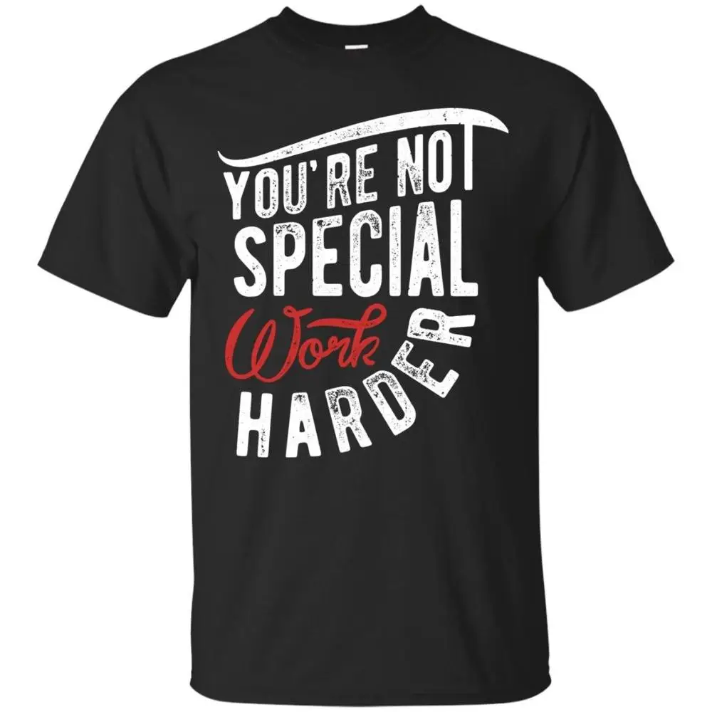 black Футболка с надписью «You'm Not Special Work Harder», футболка Hustler, новинка, Забавные футболки унисекс в подарок, базовые футболки для мужчин - Цвет: black