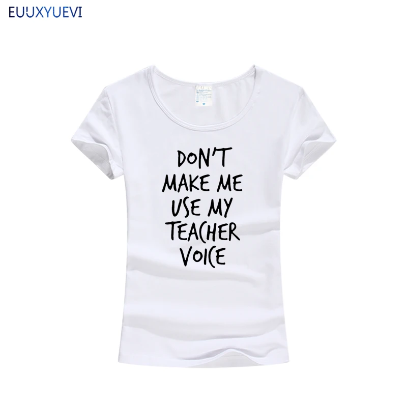 2021 не make me применение мой учитель голос принт Для женщин футболка хлопковая забавная для Леди Топ девочек
