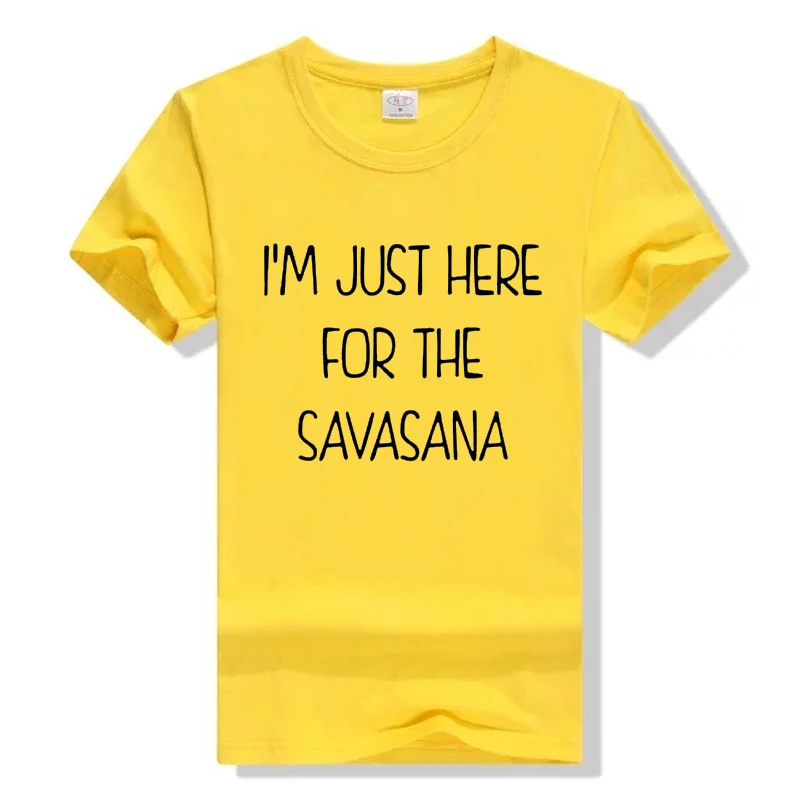 2018 модные футболки с буквенным принтом футболка I'm Just Here For The Savasana забавная для