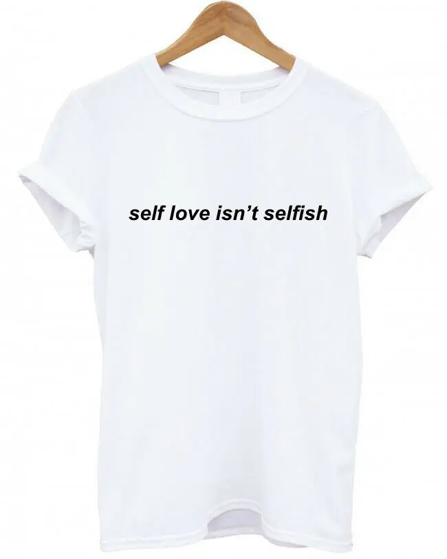 SELF LOVE ISN'T эгоистичная женская футболка Повседневная хлопковая хипстерская