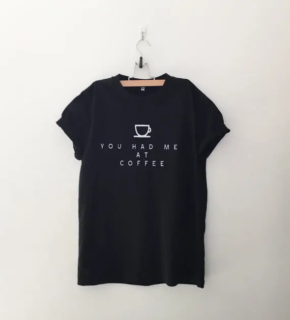 Забавные женские футболки You had me at coffee футболка с графическим рисунком одежда