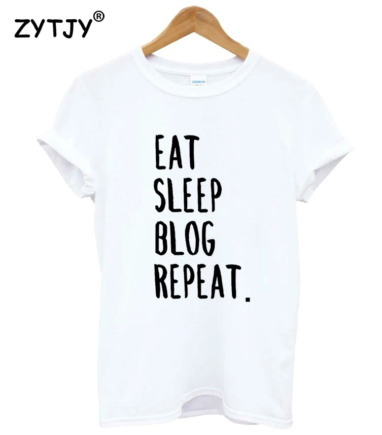 EAT SLEEP BLOG REPEAT Letters Print Women Tshirt Cotton Funny t Shirt For Lady Girl Top Tee Hipster Tumblr Drop Ship HH-215 | Женская