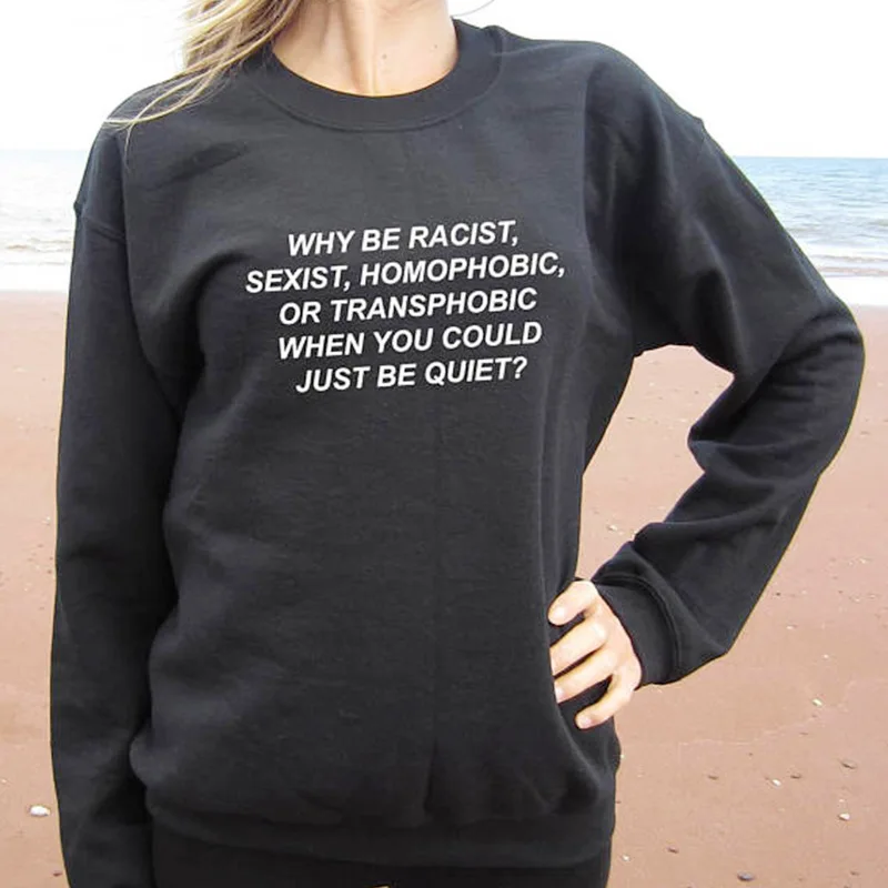 Why Be racist When You Could Just Quiet свитшот с принтом для женщин Новинка Круглый вырез