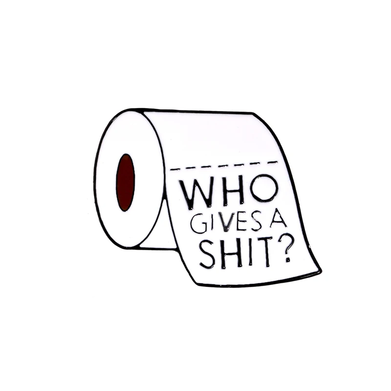 Who Gives A Shit Roll Paper Series! Cloth Backpack Accessories White Happens Metal Enamel pins Funny Quote Badges Brooches for Men Women - Окраска металла: Who Gives A Shit