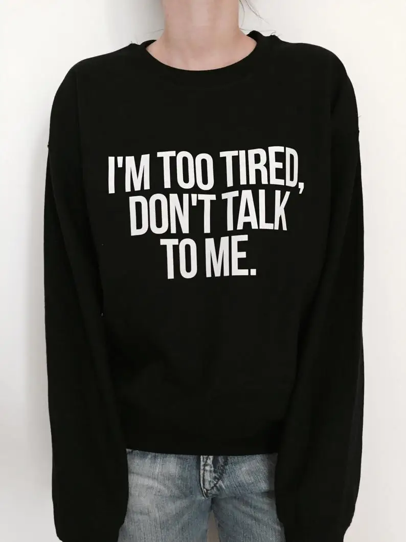 

Skuggnas New Arrival I'm too tired, don't talk to me Sweatshirt For Women Crewneck Girls Jumper Funny Fashion Hipster Dope Tops