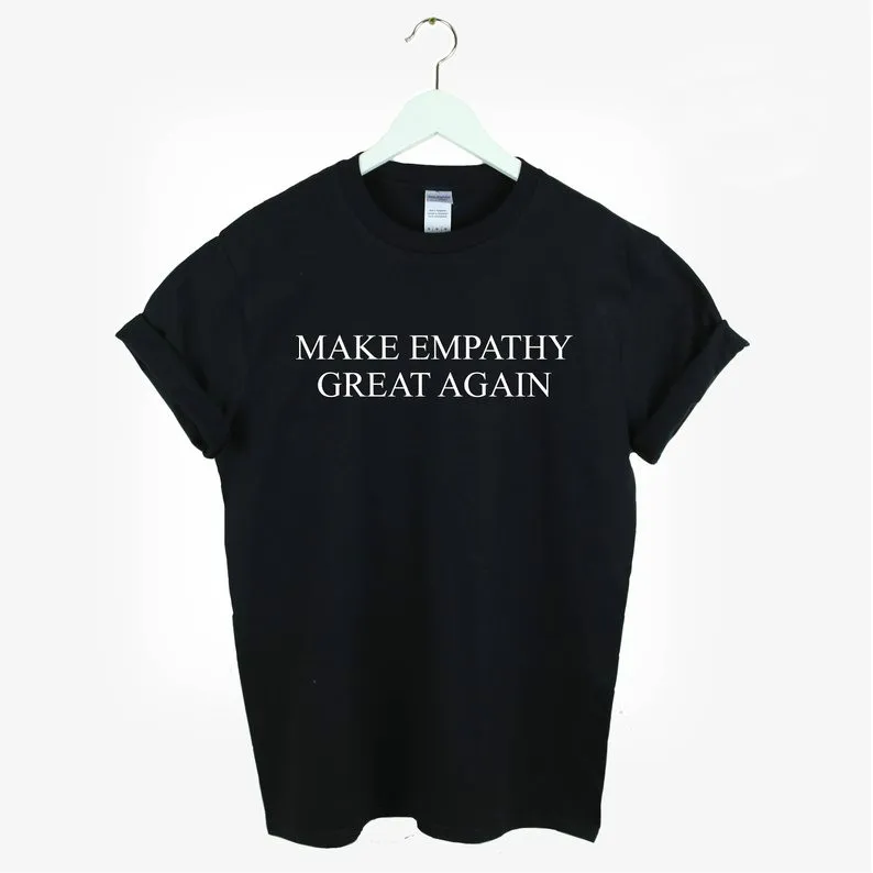 

Make Empathy Great Again print Women tshirt Cotton Casual Funny t shirt For Lady Yong Girl Top Tee Drop Ship S-189