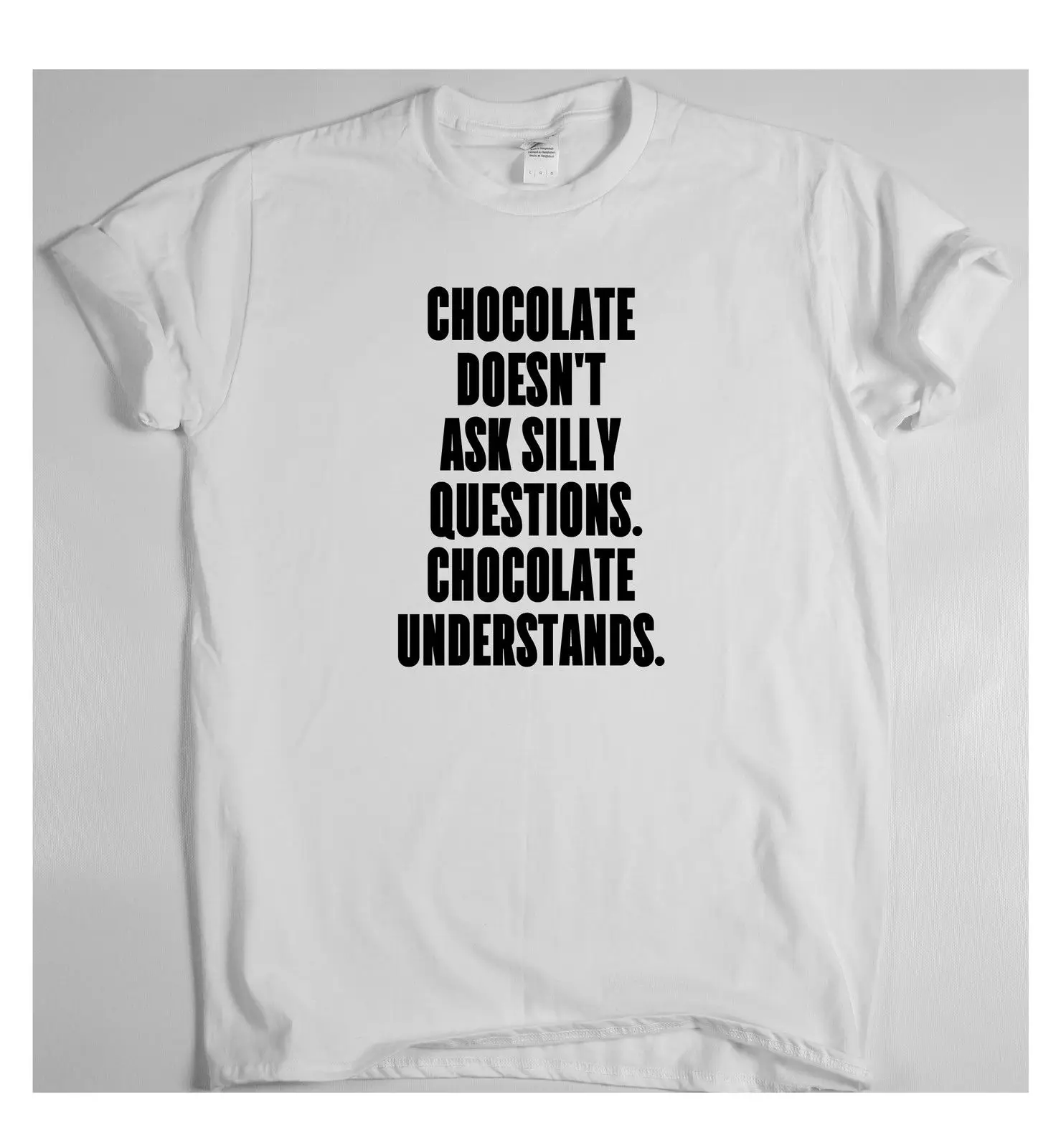 Chocolate Не задавайте вопросы шоколад понимает Потрясающие смешные футболки 2018