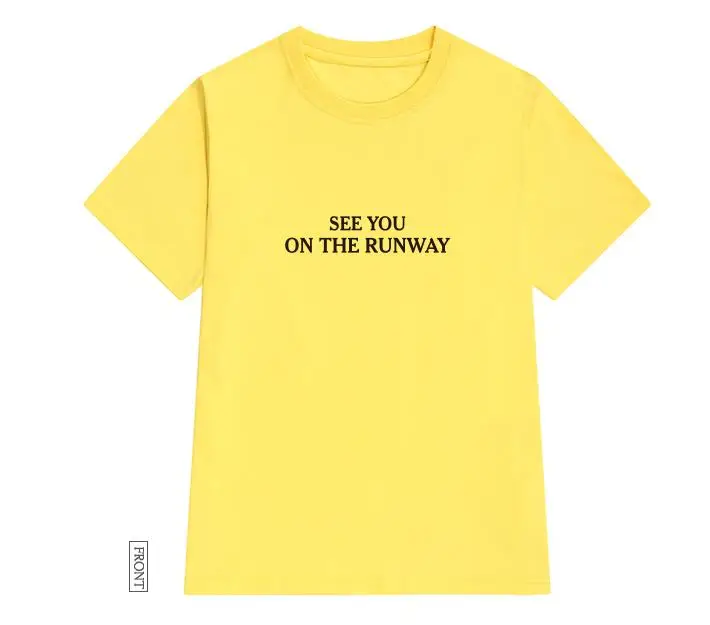

see you on the runway Women tshirt Cotton Casual Funny t shirt For Lady Yong Girl Top Tee Hipster Tumblr ins Drop Ship S-34