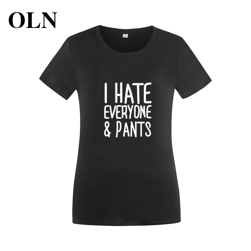 OLN 2018 I HATE EVERYONE & PANTS Harajuku летние футболки женские с коротким рукавом 100% хлопок топы