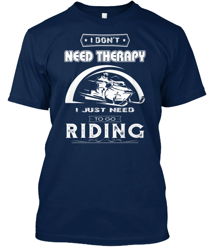 

Cool I Dont Need Therapy - Don'T Just To Go Riding Stylisches 2019 Hot Sale Cotton Brand Shirt Summer Funny Print T Shirts