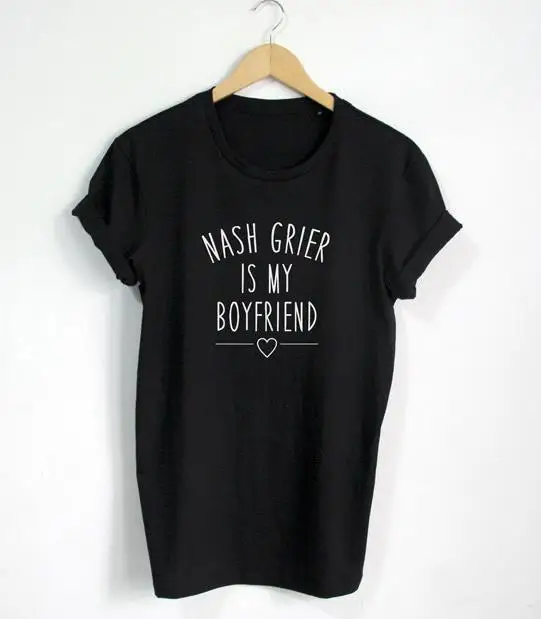 

Nash Grier is my boyfriend Letters Print Women T shirt Cotton Casual Funny Shirt For Lady Black White Gray Top Tee Hipster Z-275