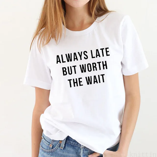 Модная стильная футболка с коротким рукавом надписью Always Late But топы Tumblr