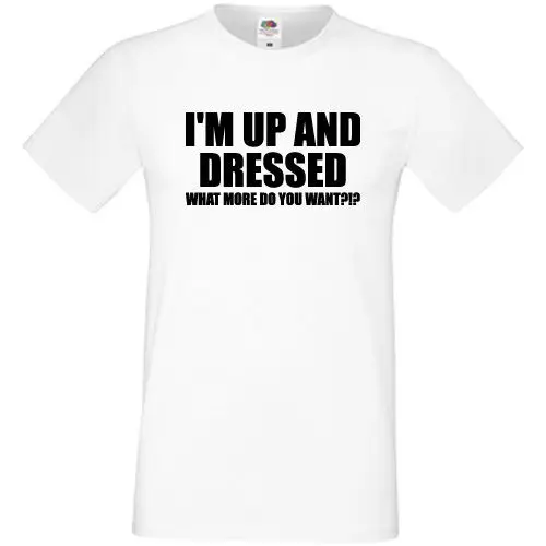 Футболка с надписью I'm Up And Dressed подарок на день рождения новые Забавные футболки