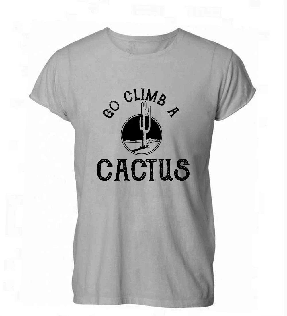 

2019 Go Climb A Cactus Funny Rude Offensive T Shirt Tshirt Mens Womens Gift