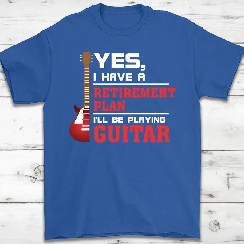 

Yes, I Have A Retirement Plan. I'Ll Be Playing Guitar T-Shirt Gift Guitar Player Men 2019 New Short Sleeve Cotton Print T Shirts