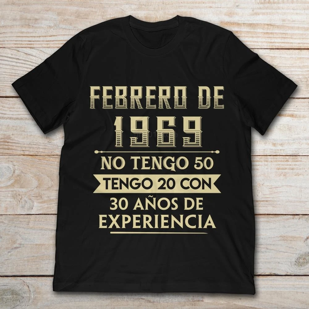 Febrero De 1969 No Tengo 50 20 Con 30 Anos Experiencia 2019 Летняя мужская футболка с короткими