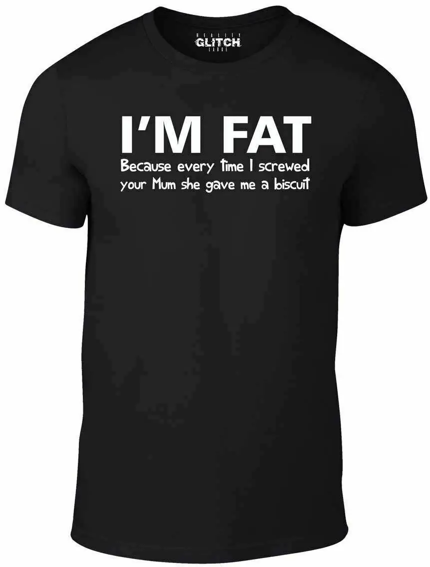 I'M Fat потому что Футболка забавная ваша мать оскорбительный бантер шутка