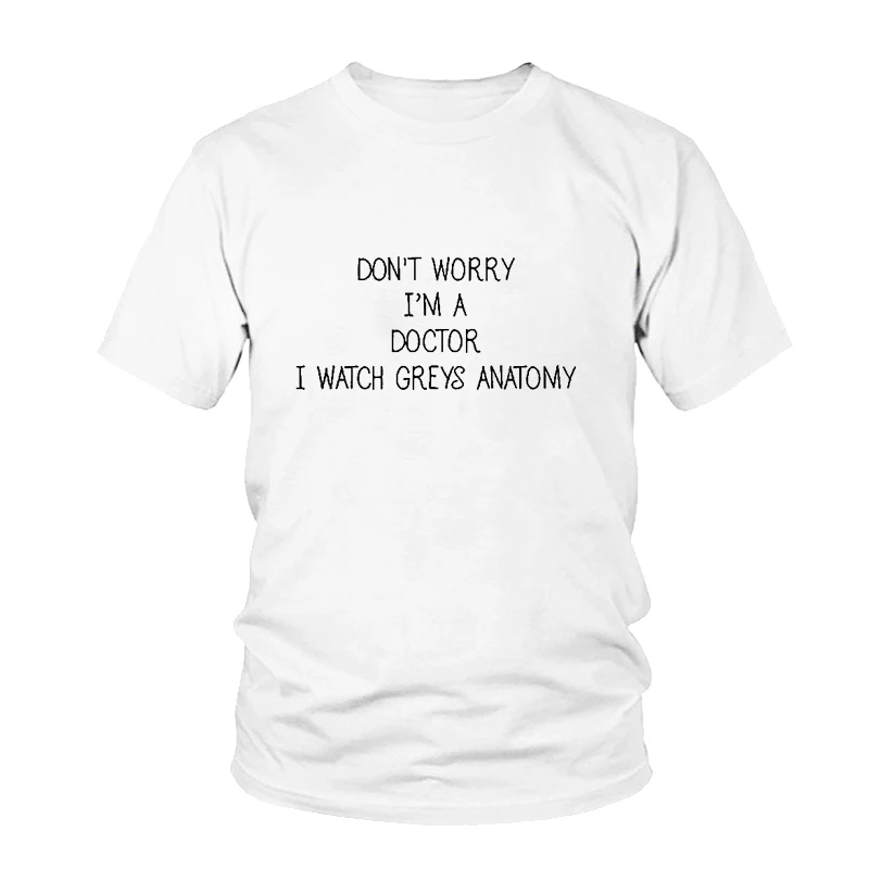 Женская футболка с надписью I'm A Doctor I Watch Greys забавная цитатой повседневные топы