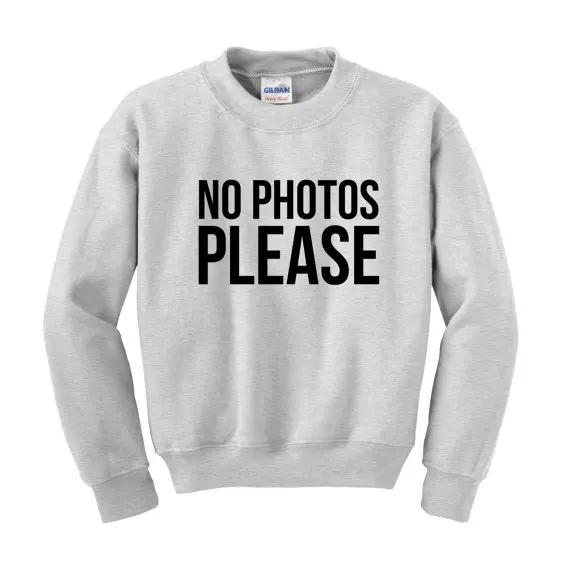 

NO PHOTOS PLEASE Slogan Sweatshirt Hipster Fashion Statement-E512