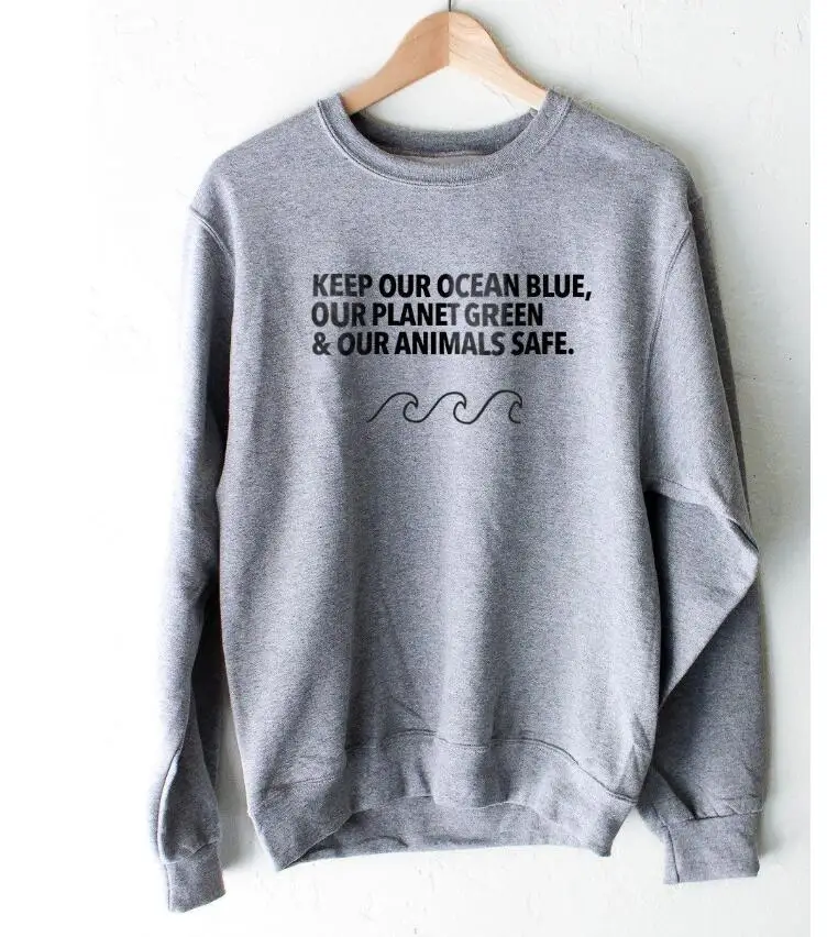 

Keep our Ocean Blue our Planet Greeen our Animals Safe Sweatshirt Stylish Spring Cotton Casual Hoodies Funny Letter Slogan Tops
