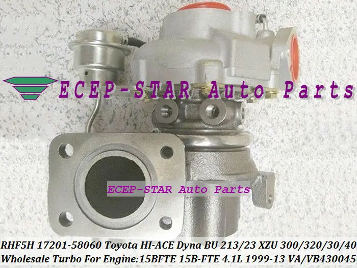Турбокомпрессор Turbo RHF5H 17201-58060 для TOYOTA HI-ACE Dyna BU 213 223 XZU 300 320 330 340 99-13 15BFTE 15B-FTE 4.1L