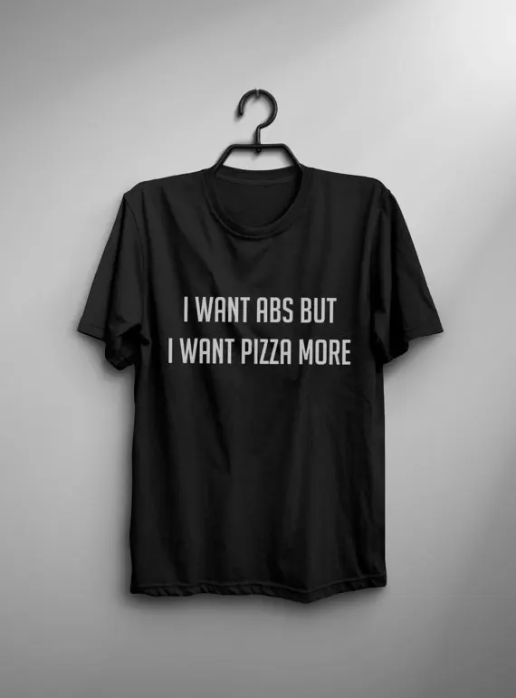 

I want abs but I want pizza more t shirt workout womens graphic tee mens tshirt Tumblr shirt teenager gifts-C838