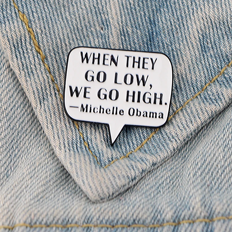 

Michelle Obama Quote letter Zinc Alloy Pin for men women Shirt Charm Coat insignia Cloth backpack Accessory medal Brooches E0679