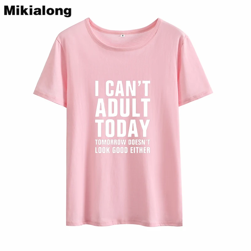 Mikialong I Can't Adult Today Забавные футболки женские 2018 свободные хлопковые с круглым