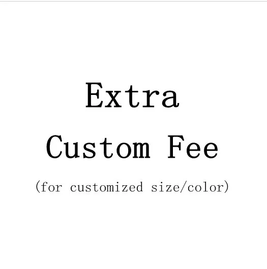 

Extra Custom Fee For Custom Made Color/Size