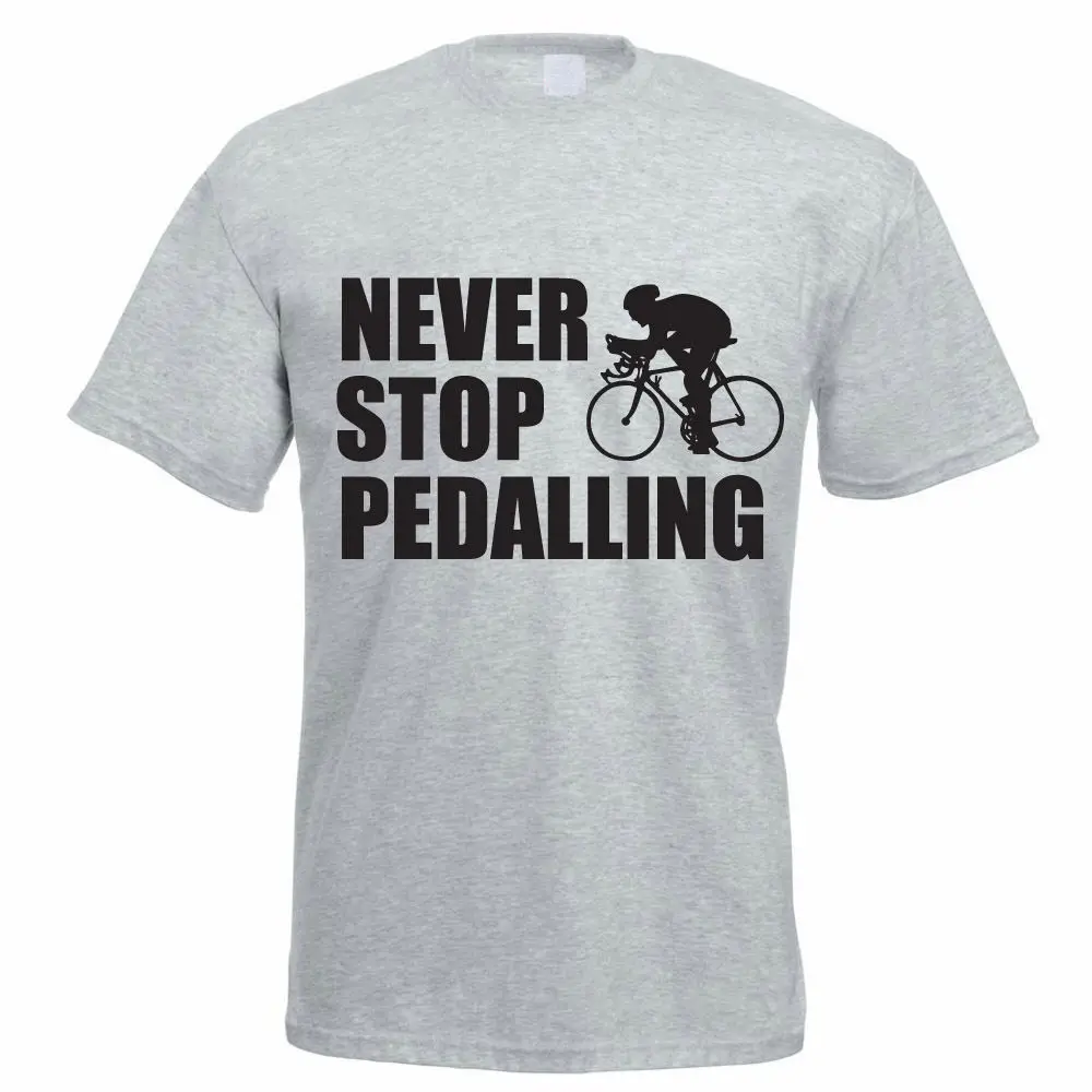 

2019 Fashion Casual Men T-shirt NEVER STOP PEDALLING - Cycle / Cyclist / Biker / Funny Gift Idea Mens T-Shirt
